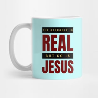 The Struggle Is Real But So Is Jesus Mug